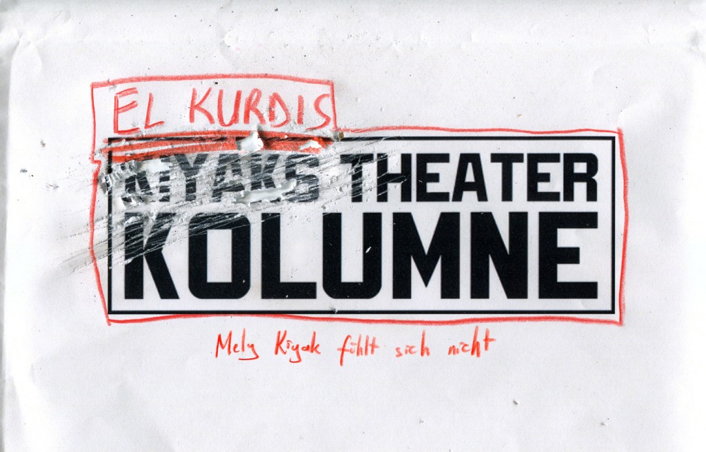 Kiyaks Theaterkolumne – Mely Kiyak fühlt sich nicht